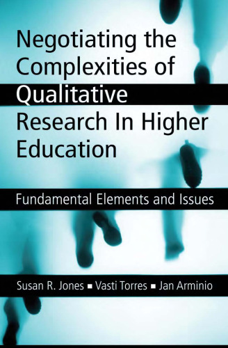 Negotiating the Complexities of Qualitative Research in Higher Education: Fundamental Elements and Issues