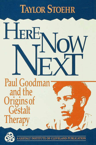 Here Now Next: Paul Goodman and the Origins of Gestalt Therapy (Gestalt Institute of Cleveland Book Series)