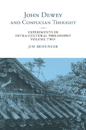 John Dewey and Confucian Thought: Experiments in Intra-cultural Philosophy, Volume Two (SUNY series in Chinese Philosophy and Culture)