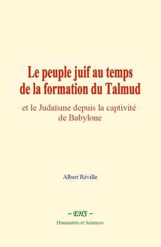 Le peuple juif au temps de la formation du Talmud  et le Judaïsme depuis la captivité de Babylone