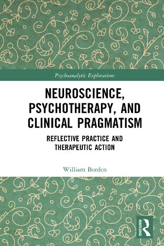 Neuroscience, Psychotherapy and Clinical Pragmatism  Reflective Practice and Therapeutic Action (Psychoanalytic Explorations Series