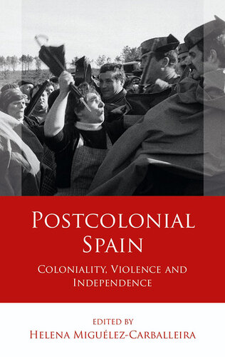 Postcolonial Spain: Coloniality, Violence and Independence (Iberian and Latin American Studies)