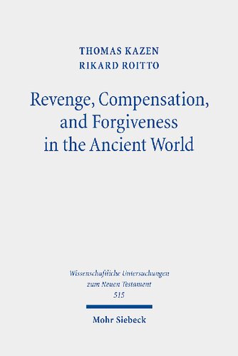 Revenge, Compensation, and Forgiveness in the Ancient World: A Comparative Study of Interpersonal Infringement and Moral Repair