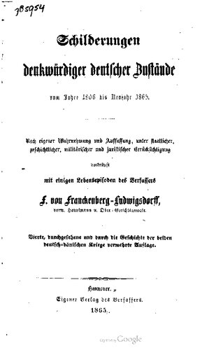 Schilderungen denkwürdiger deutscher Zustände vom Jahre 1806 bis Neujahr 1865: nach eigener Wahrnehmung und Auffassung, unter staatlicher, geschichtlicher, militärischer und juristischer Berücksichtigung ; verknüpft mit einigen Lebensepisoden des Verfassers.