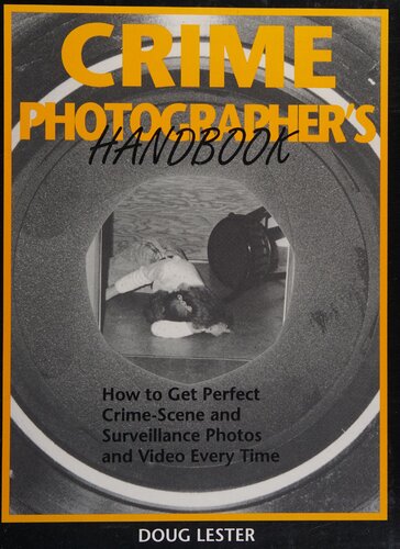 Crime Photographer's Handbook: How to Get Perfect Crime-Scene and Surveillance Photos and Video Every Time