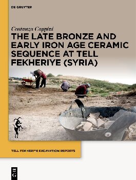 Tell Fekheriye Excavation Reports. Volume 2, The Late Bronze and Early Iron Age Ceramic Sequence at Tell Fekheriye (Syria)