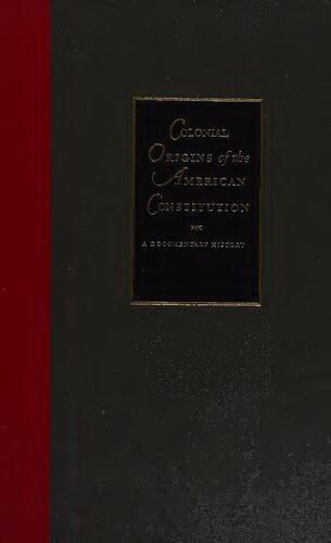 Colonial Origins of the American Constitution: A Documentary History