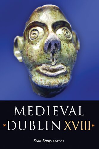 Medieval Dublin XVIII: Proceedings of the Friends of Medieval Dublin Symposium 2016 (17)