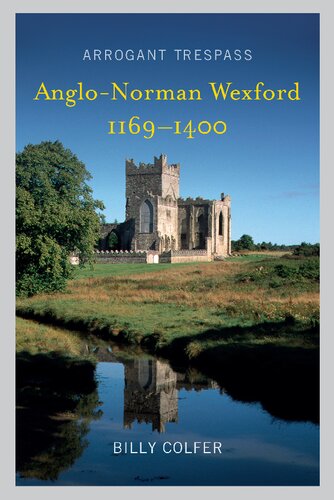 Arrogant Trespass: Anglo - Norman Wexford 1169-1400