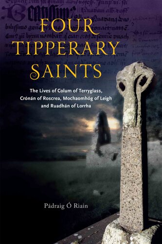 Four Tipperary Saints: The Lives of Colum of Terryglass, Crónán of Roscrea, Mochaomhóg of Leigh and Ruadhán of Lorrha