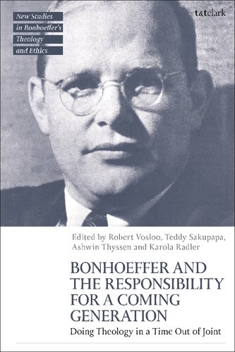 Bonhoeffer and the Responsibility for a Coming Generation: Doing Theology in a Time Out of Joint (T&T Clark New Studies in Bonhoeffer’s Theology and Ethics)