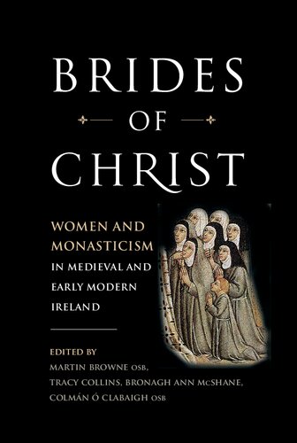 Brides of Christ: Women and monasticism in medieval and early modern Ireland