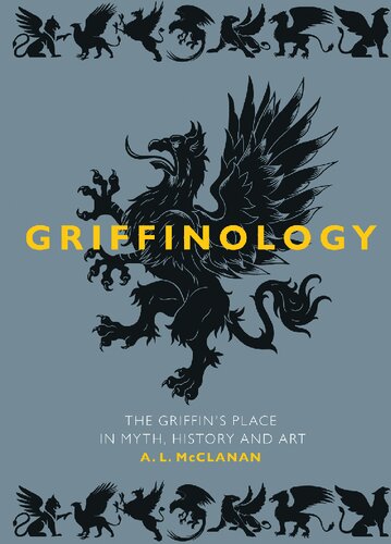 Griffinology: The Griffin's Place in Myth, History and Art