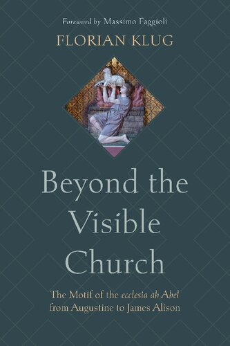 Beyond the Visible Church: The Motif of the Ecclesia Ab Abel from Augustine to James Alison