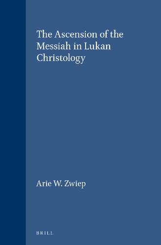 The Ascension of the Messiah in Lukan Christology (Novum Testamentum, Supplements)