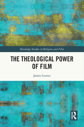 The Theological Power of Film (Routledge Studies in Religion and Film)