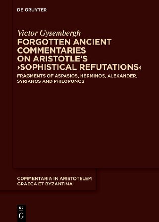 Forgotten ancient commentaries on Aristotle’s ›Sophistical Refutations‹: Fragments of Aspasios, Herminos, Alexander, Syrianos and Philoponos