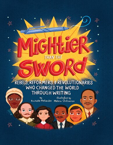 Mightier Than the Sword: Rebels, Reformers, and Revolutionaries Who Changed the World Through Writing