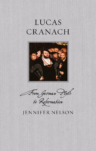 Lucas Cranach: From German Myth to Reformation (Renaissance Lives)