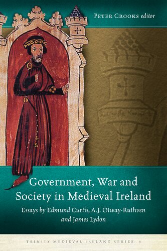 Government, War and Society in Medieval Ireland: Essays by Edmund Curtis, A.J. Otway-Ruthven and James Lydon (Trinity Medieval Ireland Series)
