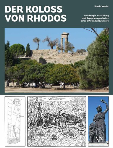 Der Koloss von Rhodos: Archäologie, Herstellung und Rezeptionsgeschichte eines antiken Weltwunders