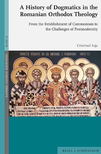 A History of Dogmatics in the Romanian Orthodox Theology: From the Establishment of Communism to the Challenges of Postmodernity