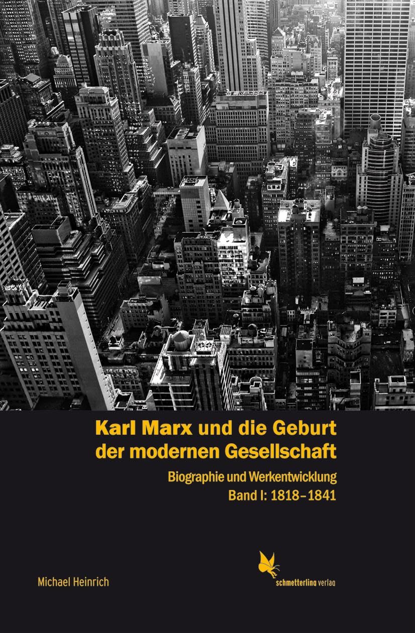 Karl Marx und die Geburt der modernen Gesellschaft: Biographie und Werkentwicklung. Band 1, 1818- 1841