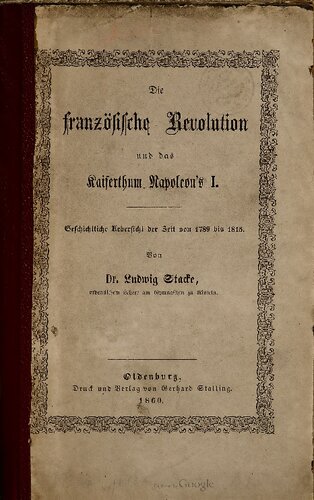 Die Französische Revolution und das Kaiserthum [Kaisertum] Napoleons I. ; geschichtliche Übersicht der Zeit von 1789 bis 1815