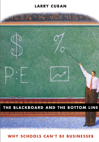 The Blackboard and the Bottom Line: Why Schools Can't Be Businesses
