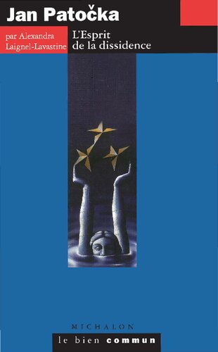 Jan Patocka: L'Esprit de la dissidence