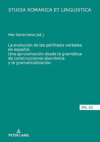 La evolución de las perífrasis verbales en español. Una aproximación desde la gramática de construcciones diacrónica y la gramaticalización (Studia Romanica et Linguistica) (Spanish Edition)
