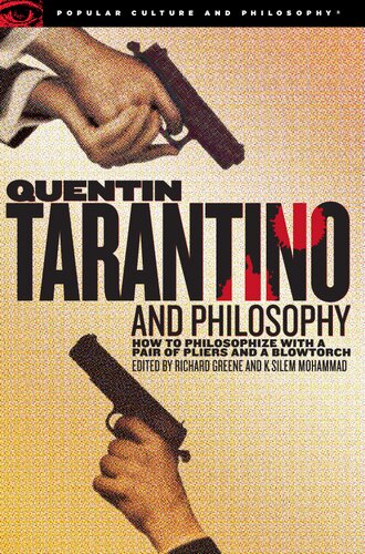 Quentin Tarantino and Philosophy: How to Philosophize with a Pair of Pliers and a Blowtorch