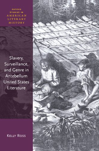 Slavery, Surveillance and Genre in Antebellum United States Literature (Oxford Studies in American Literary History)