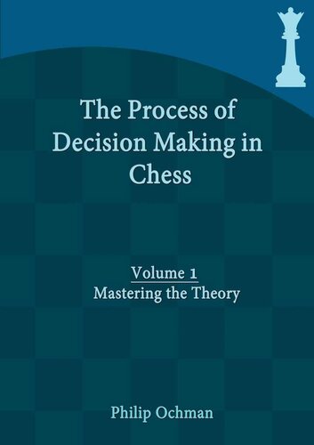 The Process of Decision Making in Chess: Volume 1 - Mastering the Theory