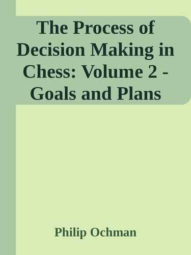 The Process of Decision Making in Chess: Volume 2 - Goals and Plans