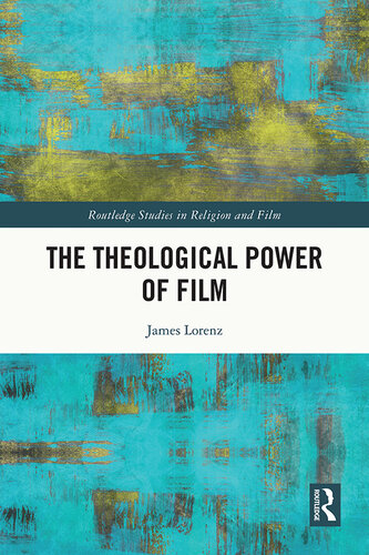 The Theological Power of Film (Routledge Studies in Religion and Film)