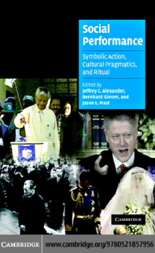 Social Performance: Symbolic Action, Cultural Pragmatics, and Ritual