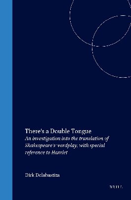 There's a Double Tongue : An investigation into the translation of Shakespeare’s wordplay, with special reference to Hamlet