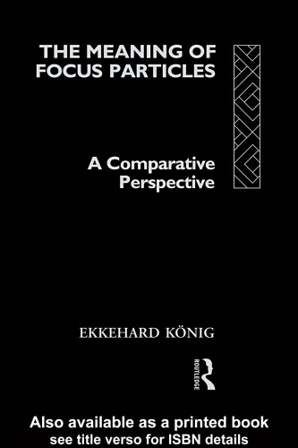 The Meaning of Focus Particles: A Comparative Perspective (Theoretical Linguistics)