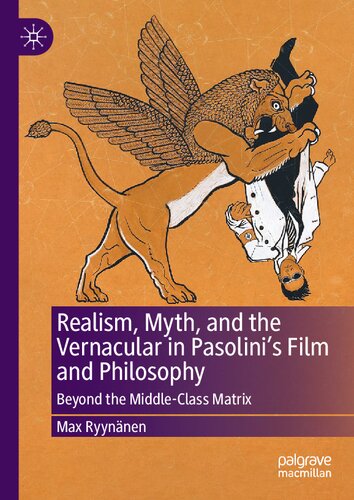 Realism, Myth, and the Vernacular in Pasolini's Film and Philosophy: Beyond the Middle-Class Matrix