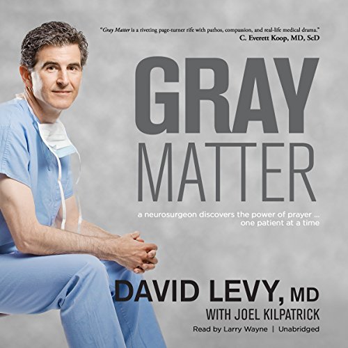 Gray Matter: A Neurosurgeon Discovers the Power of Prayer…One Patient at a Time