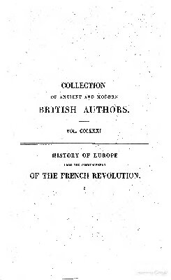 History of Europe from the Commencement of the French Revolution in MDCCLXXXIX (1789) to the Restoration of the Bourbons in MDCCCXV (1815)