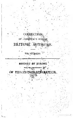 History of Europe from the Commencement of the French Revolution in MDCCLXXXIX (1789) to the Restoration of the Bourbons in MDCCCXV (1815)