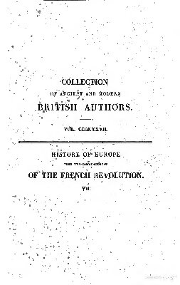 History of Europe from the Commencement of the French Revolution in MDCCLXXXIX (1789) to the Restoration of the Bourbons in MDCCCXV (1815)