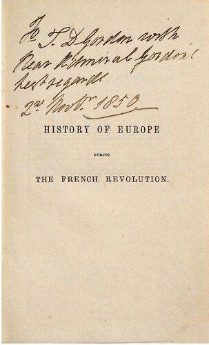 History of Europe from the Commencement of the French Revolution in MDCCLXXXIX (1789) to the Restoration of the Bourbons in MDCCCXV (1815)