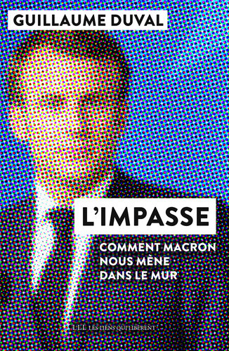 L'impasse. Comment Macron nous mène dans le mur