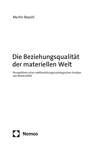 Die Beziehungsqualität der materiellen Welt: Perspektiven einer weltbeziehungssoziologischen Analyse von Materialität