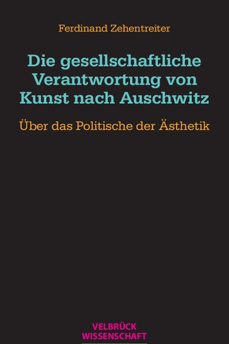 Die gesellschaftliche Verantwortung von Kunst nach Auschwitz: Über das Politische der Ästhetik