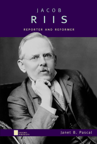 Jacob Riis: Reporter and Reformer (Oxford Portraits)