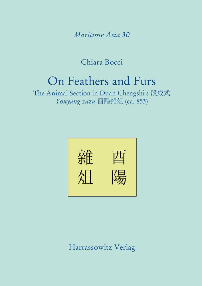 On Feathers and Furs: The Animal Section in Duan Chengshi's 段成式 Youyang zazu 酉陽雜俎 (ca. 853). An annotated translation